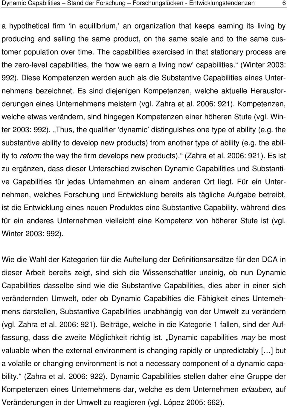 The capabilities exercised in that stationary process are the zero-level capabilities, the how we earn a living now capabilities. (Winter 2003: 992).