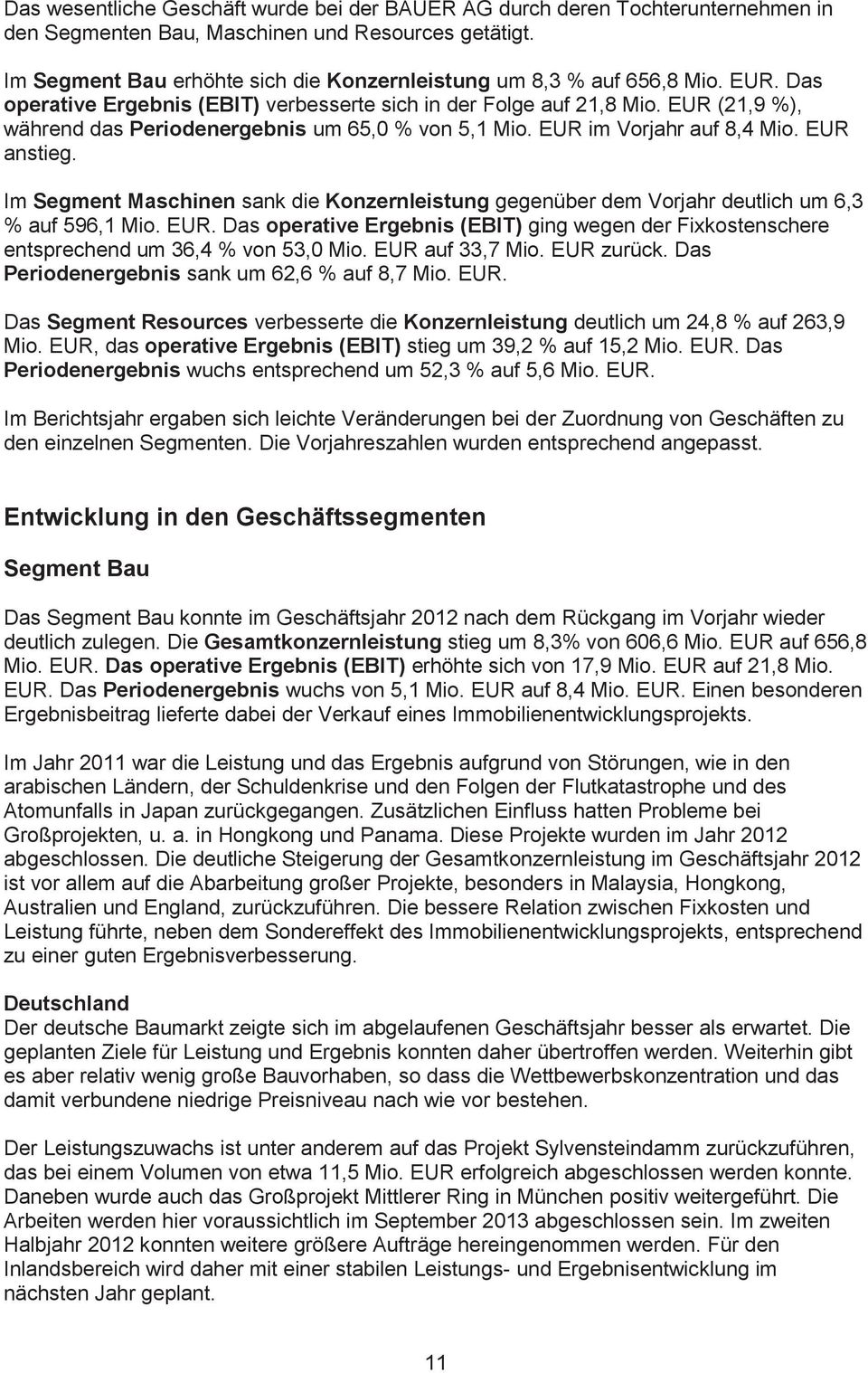 EUR (21,9 %), während das Periodenergebnis um 65,0 % von 5,1 Mio. EUR im Vorjahr auf 8,4 Mio. EUR anstieg.