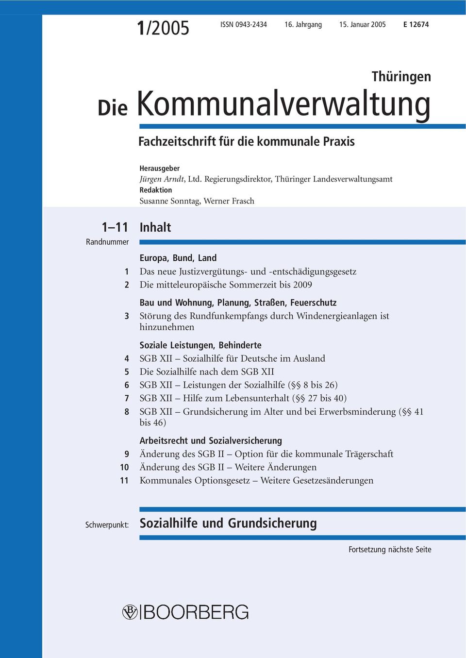 Sommerzeit bis 2009 Bau und Wohnung, Planung, Straßen, Feuerschutz 3 Störung des Rundfunkempfangs durch Windenergieanlagen ist hinzunehmen Soziale Leistungen, Behinderte 4 SGB XII Sozialhilfe für