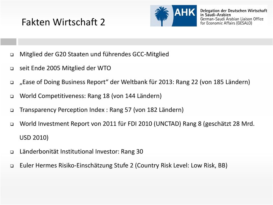Transparency Perception Index : Rang 57 (von 182 Ländern) World Investment Report von 2011 für FDI 2010 (UNCTAD) Rang 8