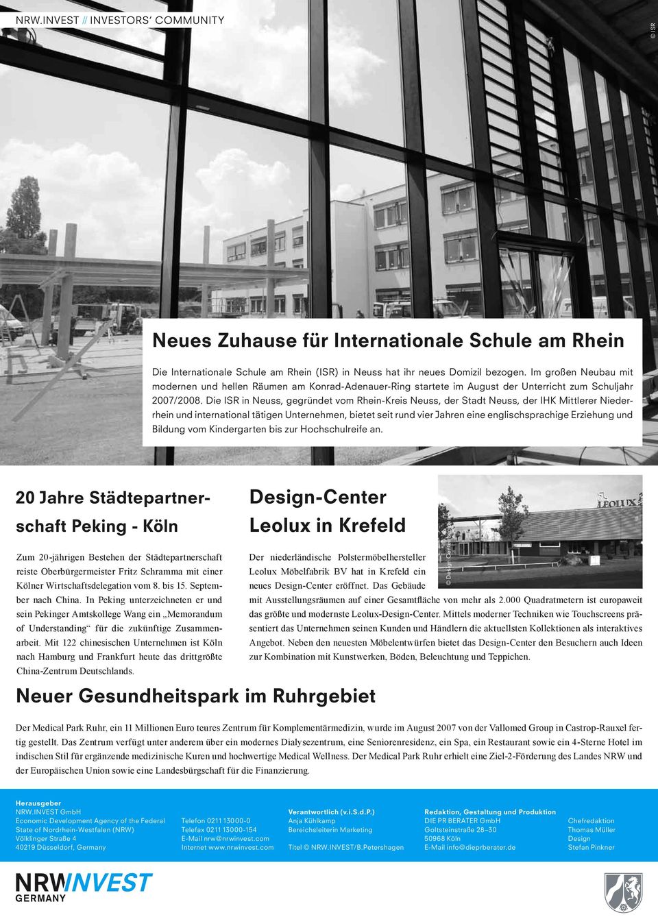 Die ISR in Neuss, gegründet vm RheinKreis Neuss, der Stadt Neuss, der IHK Mittlerer Niederrhein und internatinal tätigen Unternehmen, bietet seit rund vier Jahren eine englischsprachige Erziehung und