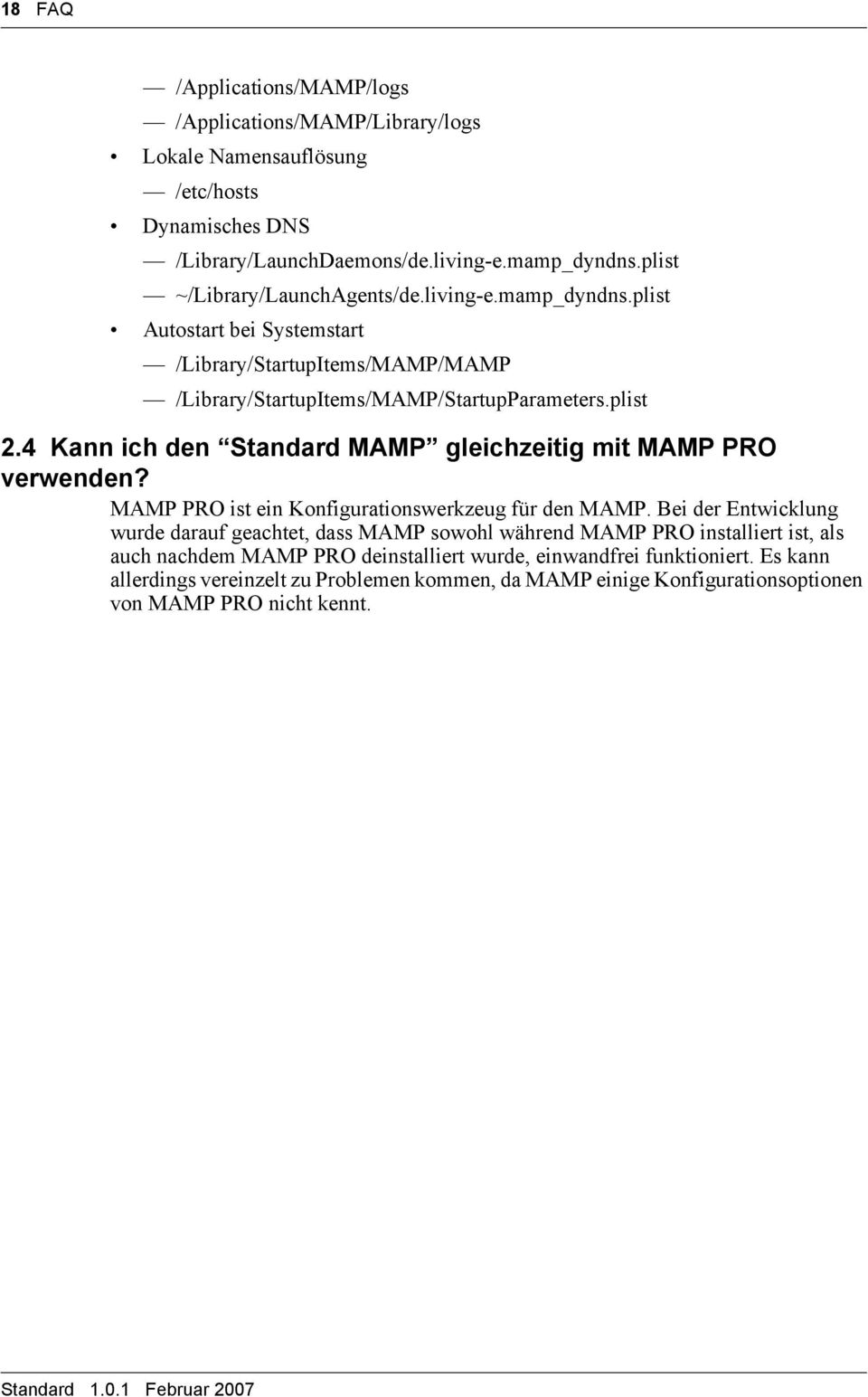 4 Kann ich den Standard MAMP gleichzeitig mit MAMP PRO verwenden? MAMP PRO ist ein Konfigurationswerkzeug für den MAMP.