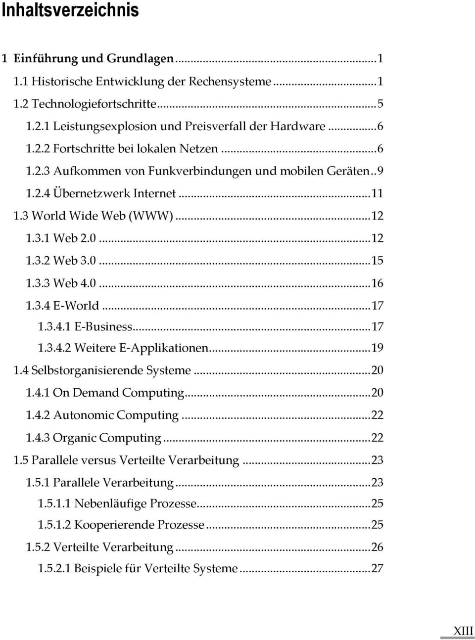 ..17 1.3.4.1 E-Business...17 1.3.4.2 Weitere E-Applikationen...19 1.4 Selbstorganisierende Systeme...20 1.4.1 On Demand Computing...20 1.4.2 Autonomic Computing...22 1.