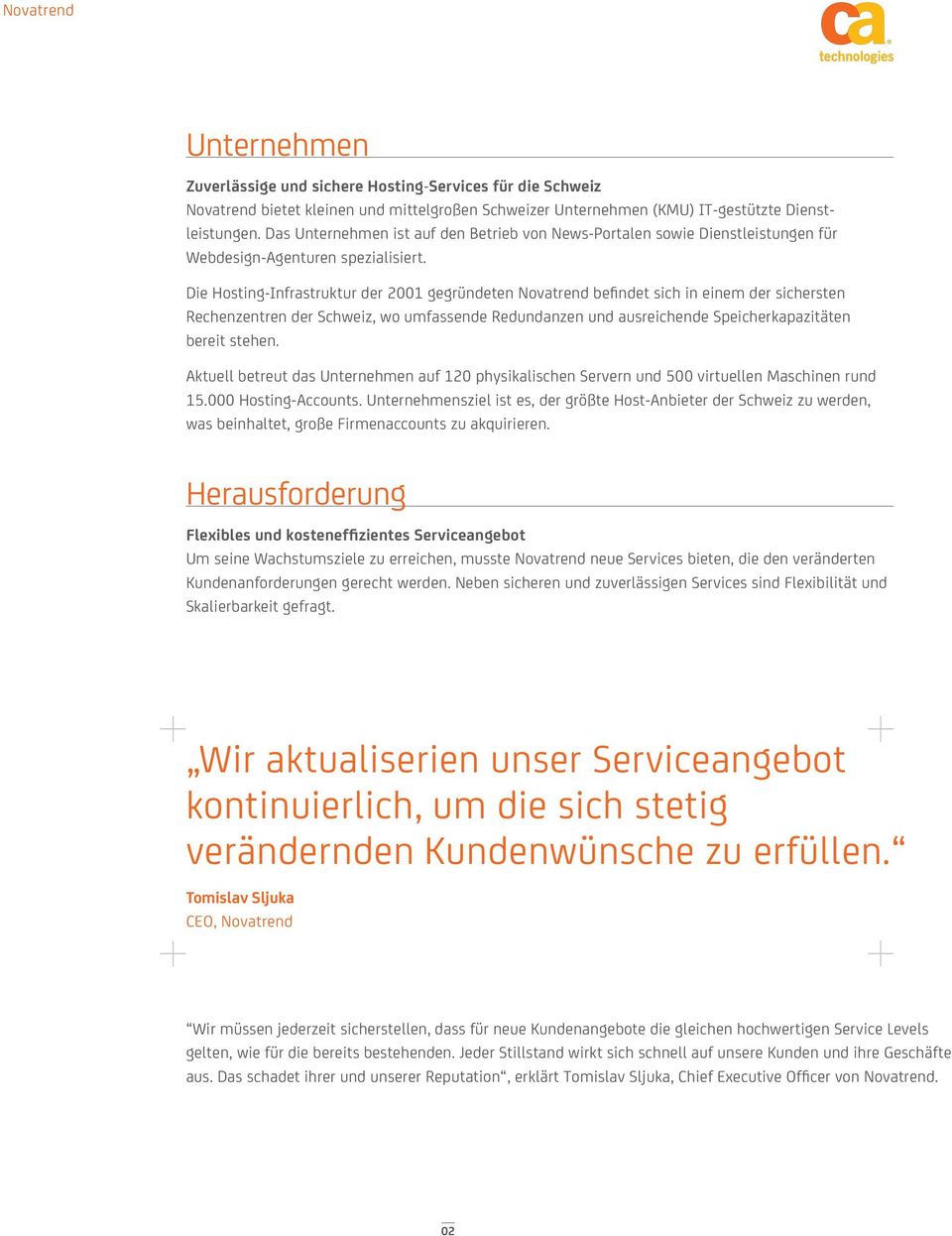 Die Hosting-Infrastruktur der 2001 gegründeten Novatrend befindet sich in einem der sichersten Rechenzentren der Schweiz, wo umfassende Redundanzen und ausreichende Speicherkapazitäten bereit stehen.