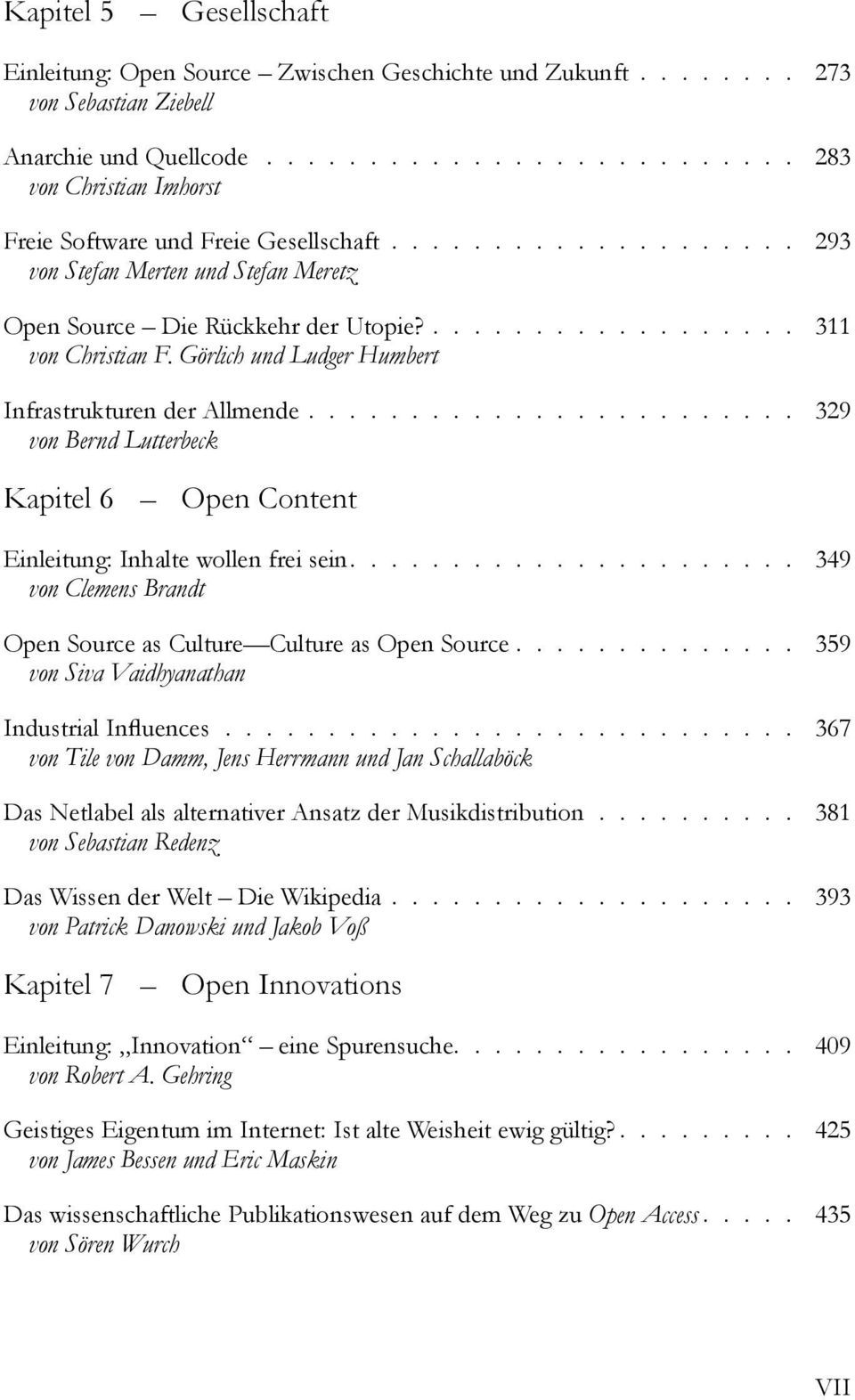 .................. 311 von Christian F. Görlich und Ludger Humbert Infrastrukturen der Allmende........................ 329 von Bernd Lutterbeck Kapitel 6 Open Content Einleitung: Inhalte wollen frei sein.