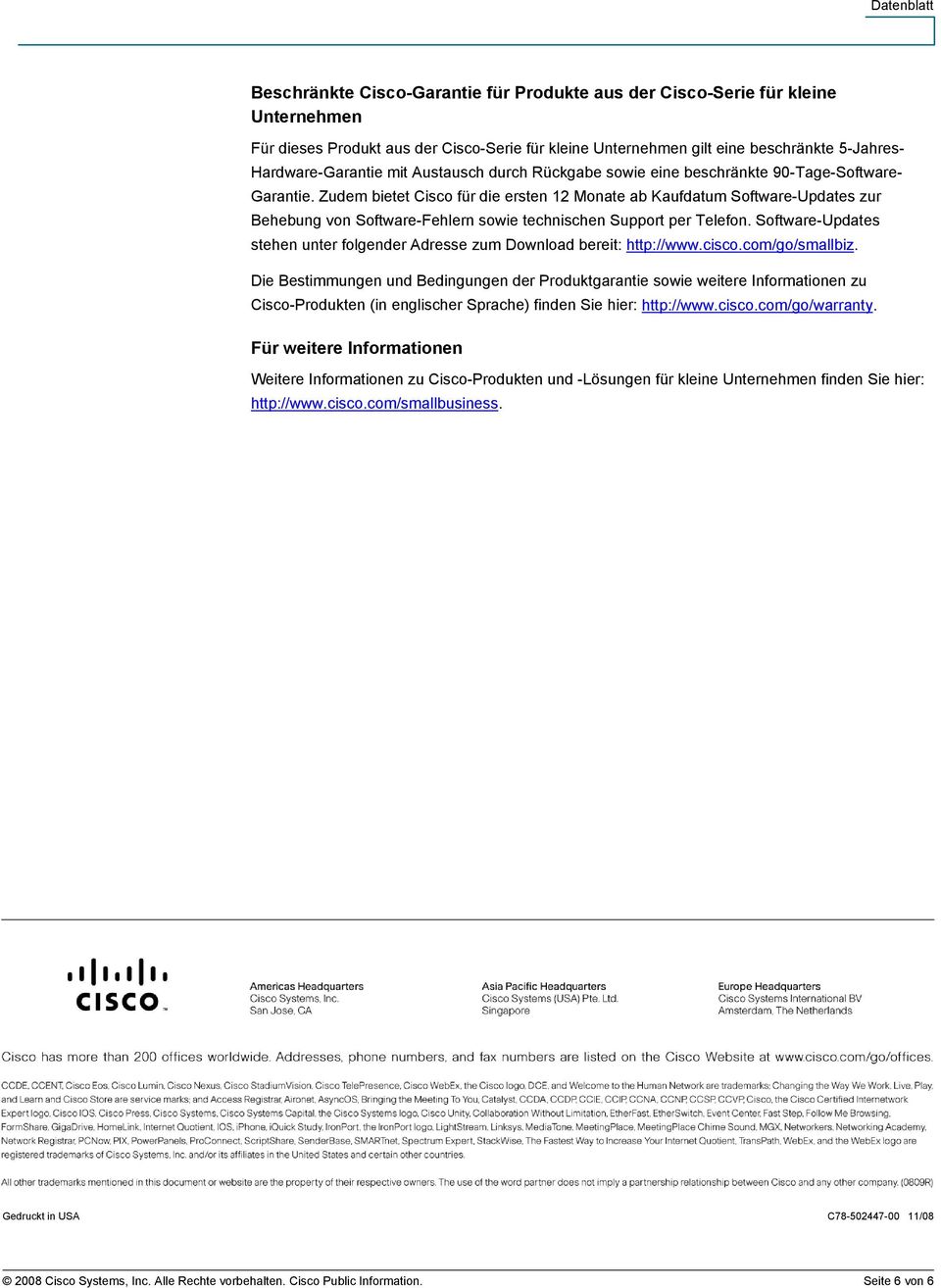 Zudem bietet Cisco für die ersten 12 Monate ab Kaufdatum Software-Updates zur Behebung von Software-Fehlern sowie technischen Support per Telefon.
