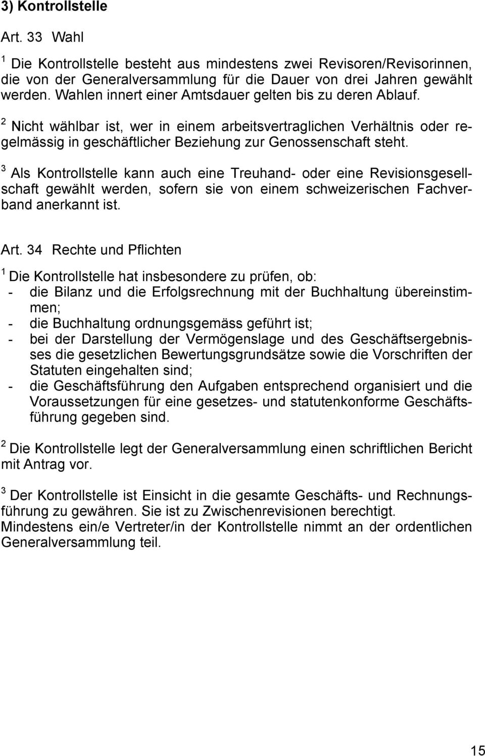 Als Kontrollstelle kann auch eine Treuhand- oder eine Revisionsgesellschaft gewählt werden, sofern sie von einem schweizerischen Fachverband anerkannt ist. Art.