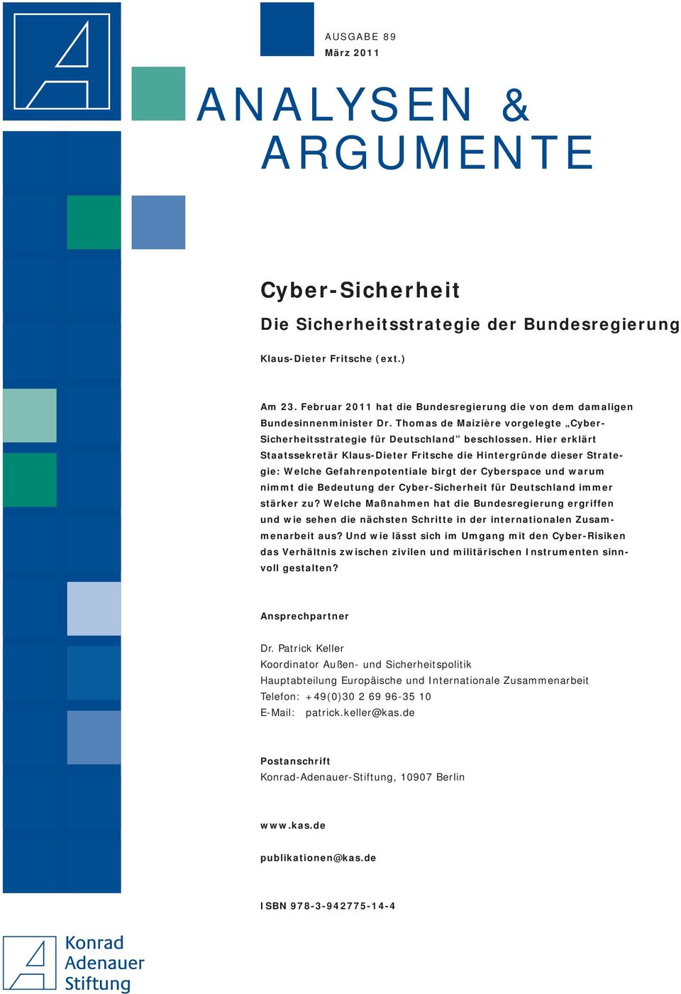 Hier erklärt Staatssekretär Klaus-Dieter Fritsche die Hintergründe dieser Strategie: Welche Gefahrenpotentiale birgt der Cyberspace und warum nimmt die Bedeutung der Cyber-Sicherheit für Deutschland