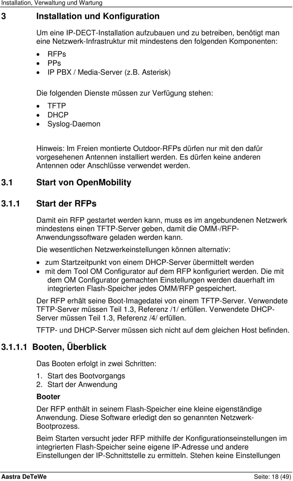 Asterisk) Die folgenden Dienste müssen zur Verfügung stehen: TFTP DHCP Syslog-Daemon Hinweis: Im Freien montierte Outdoor-RFPs dürfen nur mit den dafür vorgesehenen Antennen installiert werden.