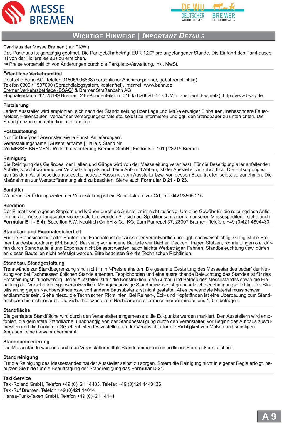 Öffentliche Verkehrsmittel Deutsche Bahn AG, Telefon 01805/996633 (persönlicher Ansprechpartner, gebührenpflichtig) Telefon 0800 / 1507090 (Sprachdialogsystem, kostenfrei), Internet: www.bahn.