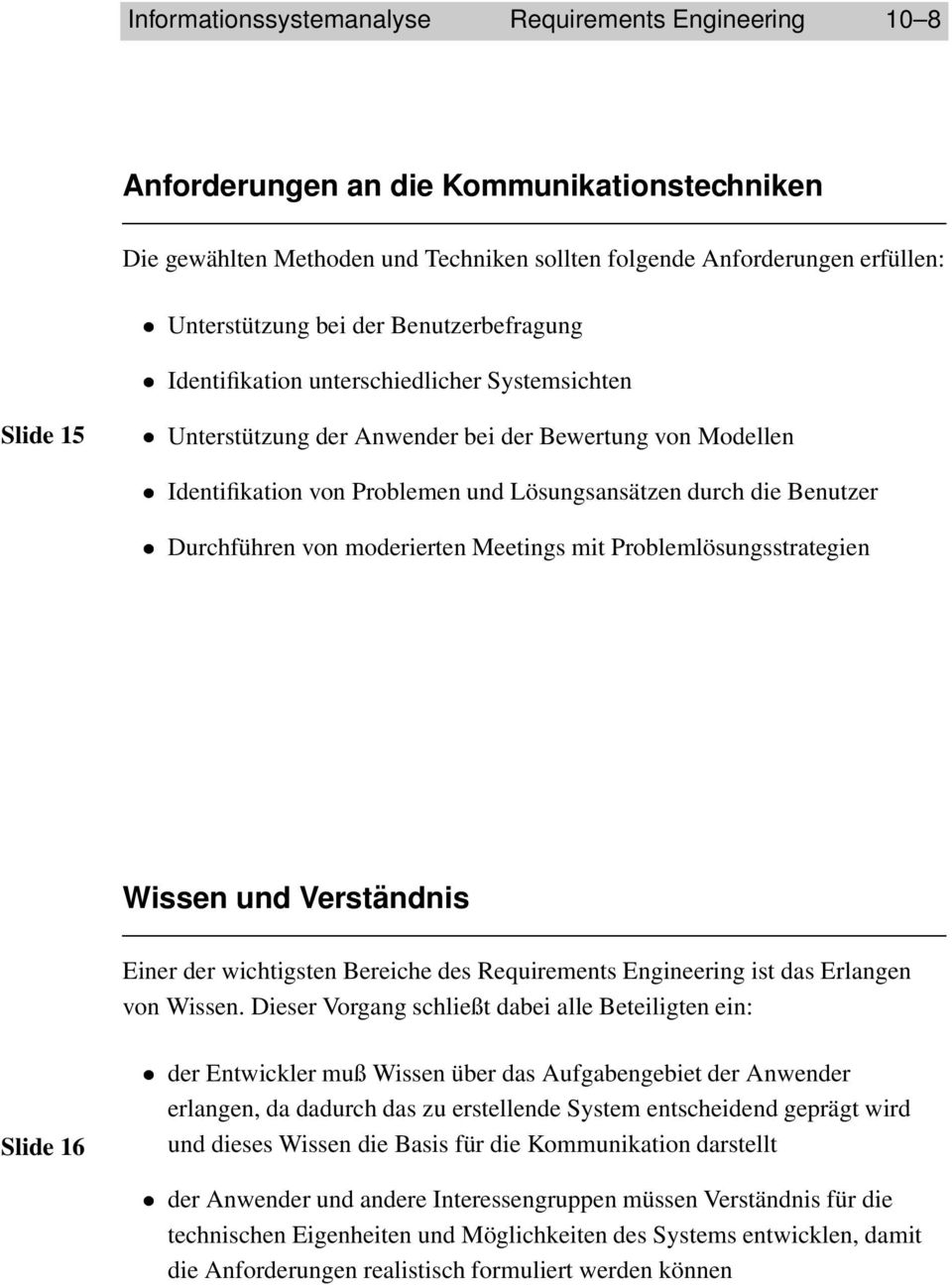 Benutzer Durchführen von moderierten Meetings mit Problemlösungsstrategien Wissen und Verständnis Einer der wichtigsten Bereiche des Requirements Engineering ist das Erlangen von Wissen.