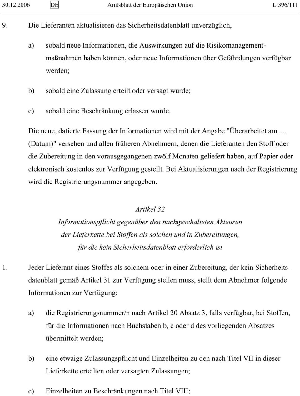 Gefährdungen verfügbar werden; b) sobald eine Zulassung erteilt oder versagt wurde; c) sobald eine Beschränkung erlassen wurde.