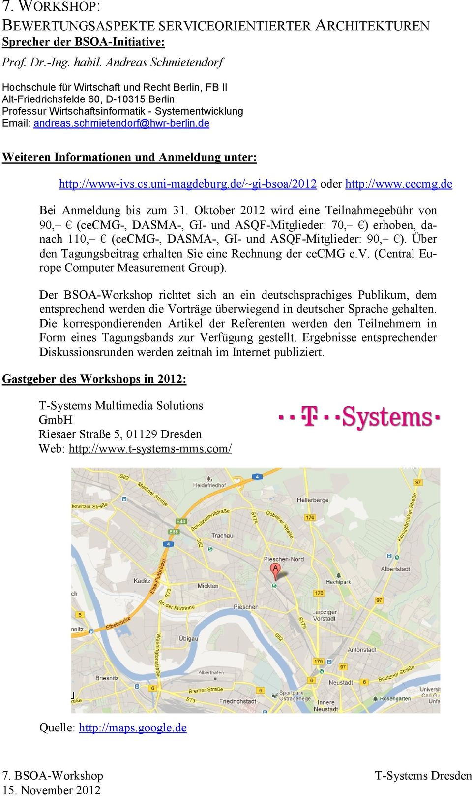 schmietendorf@hwr-berlin.de Weiteren Informationen und Anmeldung unter: http://www-ivs.cs.uni-magdeburg.de/~gi-bsoa/2012 oder http://www.cecmg.de Bei Anmeldung bis zum 31.