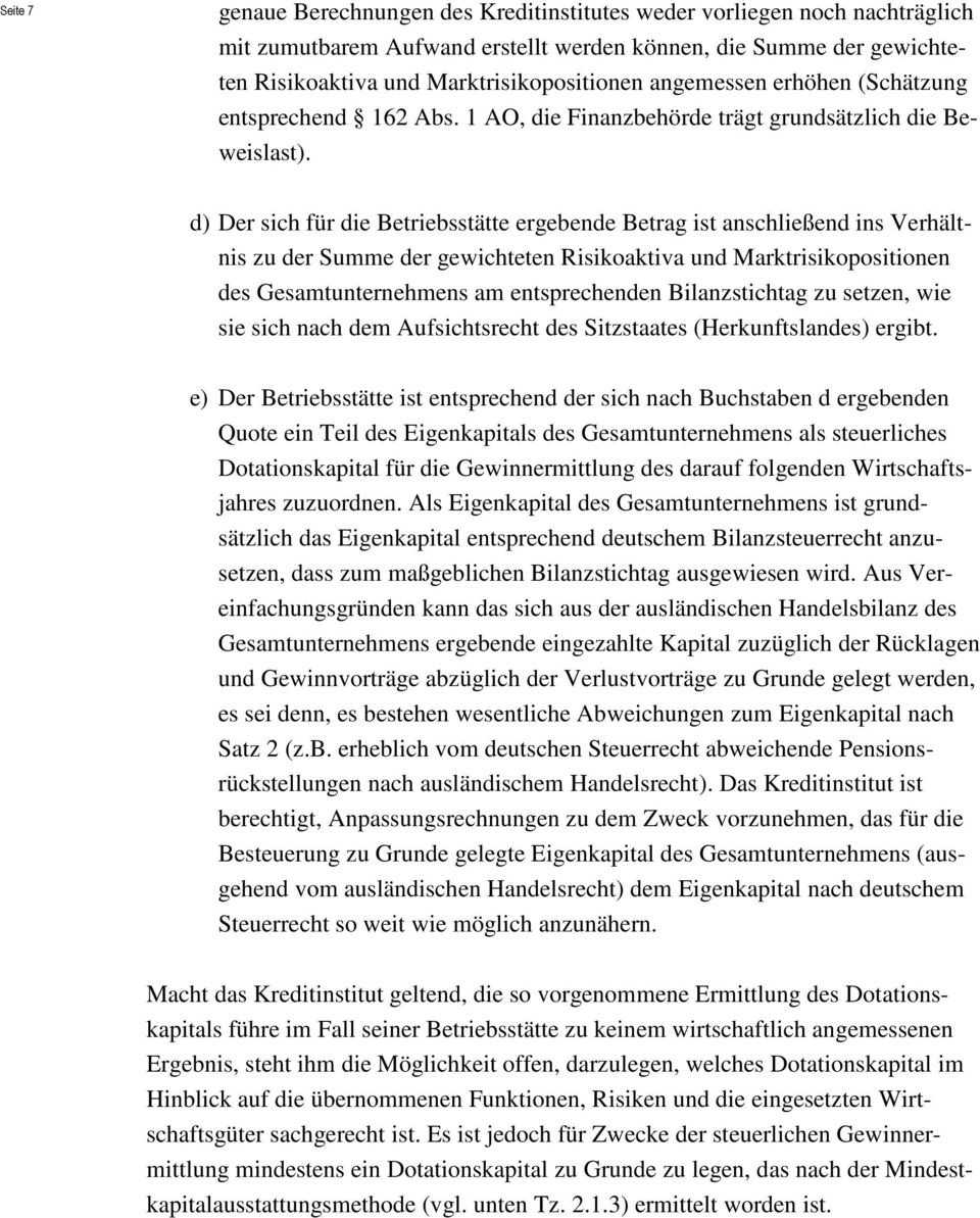 d) Der sich für die Betriebsstätte ergebende Betrag ist anschließend ins Verhältnis zu der Summe der gewichteten Risikoaktiva und Marktrisikopositionen des Gesamtunternehmens am entsprechenden