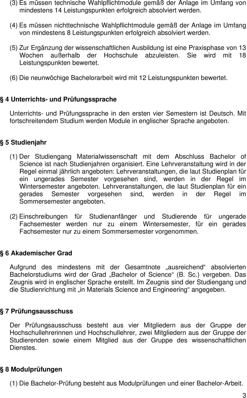 (5) Zur Ergänzung der wissenschaftlichen Ausbildung ist eine Praxisphase von 13 Wochen außerhalb der Hochschule abzuleisten. Sie wird mit 18 Leistungspunkten bewertet.