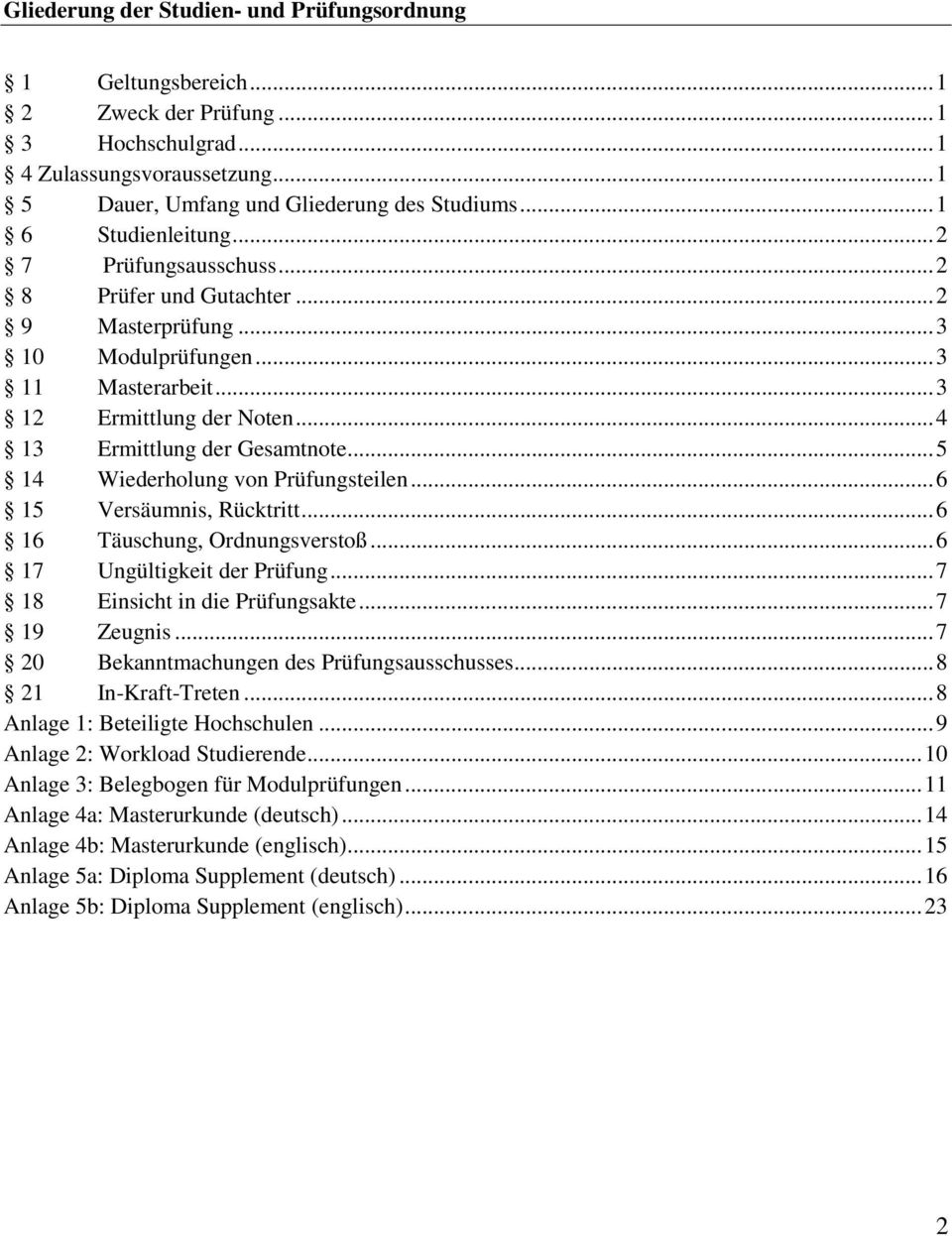 ..5 14 Wiederholung von Prüfungsteilen...6 15 Versäumnis, Rücktritt...6 16 Täuschung, Ordnungsverstoß...6 17 Ungültigkeit der Prüfung...7 18 Einsicht in die Prüfungsakte...7 19 Zeugnis.