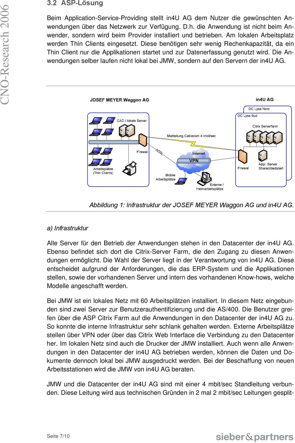 Die Anwendungen selber laufen nicht lokal bei JMW, sondern auf den Servern der in4u AG. Abbildung 1: Infrastruktur der JOSEF MEYER Waggon AG und in4u AG.