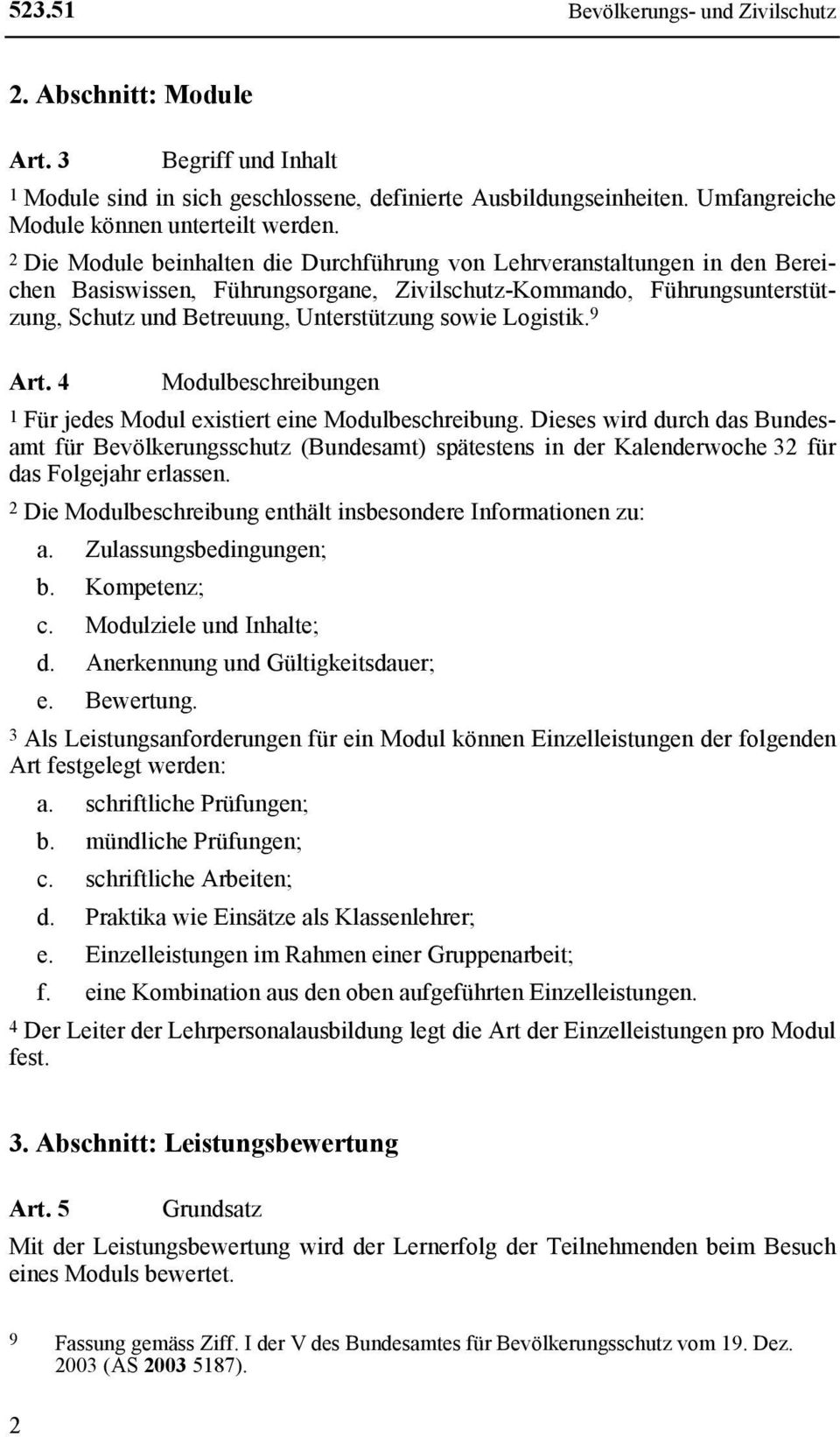 Logistik. 9 Art. 4 Modulbeschreibungen 1 Für jedes Modul existiert eine Modulbeschreibung.