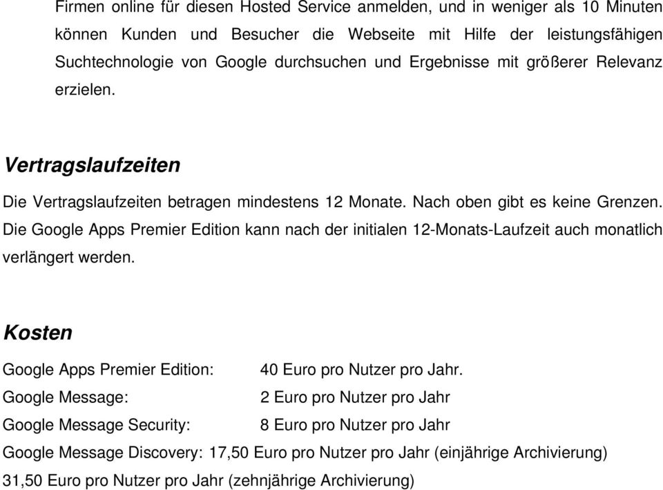 Die Google Apps Premier Edition kann nach der initialen 12-Monats-Laufzeit auch monatlich verlängert werden. Kosten Google Apps Premier Edition: 40 Euro pro Nutzer pro Jahr.