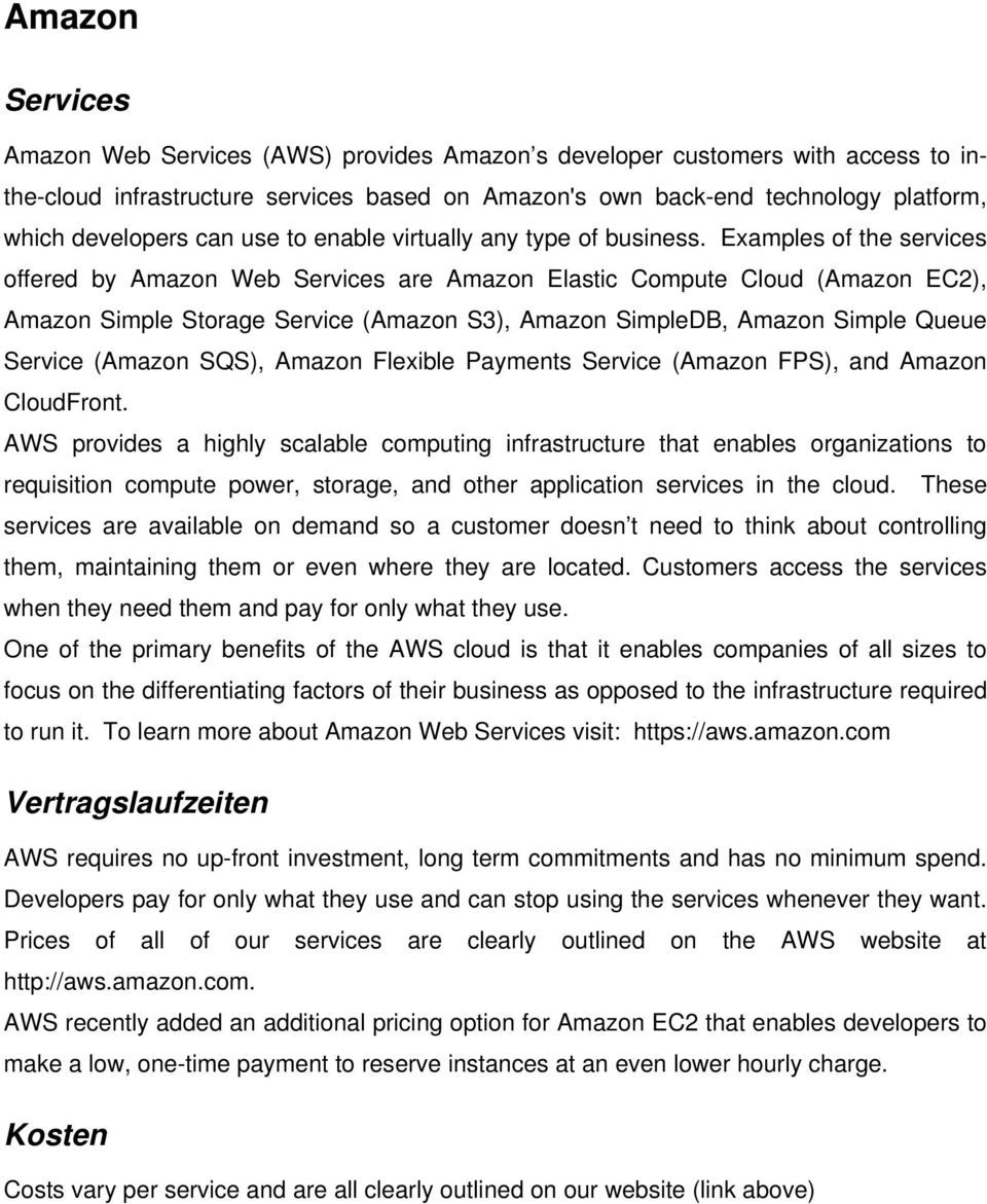 Examples of the services offered by Amazon Web Services are Amazon Elastic Compute Cloud (Amazon EC2), Amazon Simple Storage Service (Amazon S3), Amazon SimpleDB, Amazon Simple Queue Service (Amazon