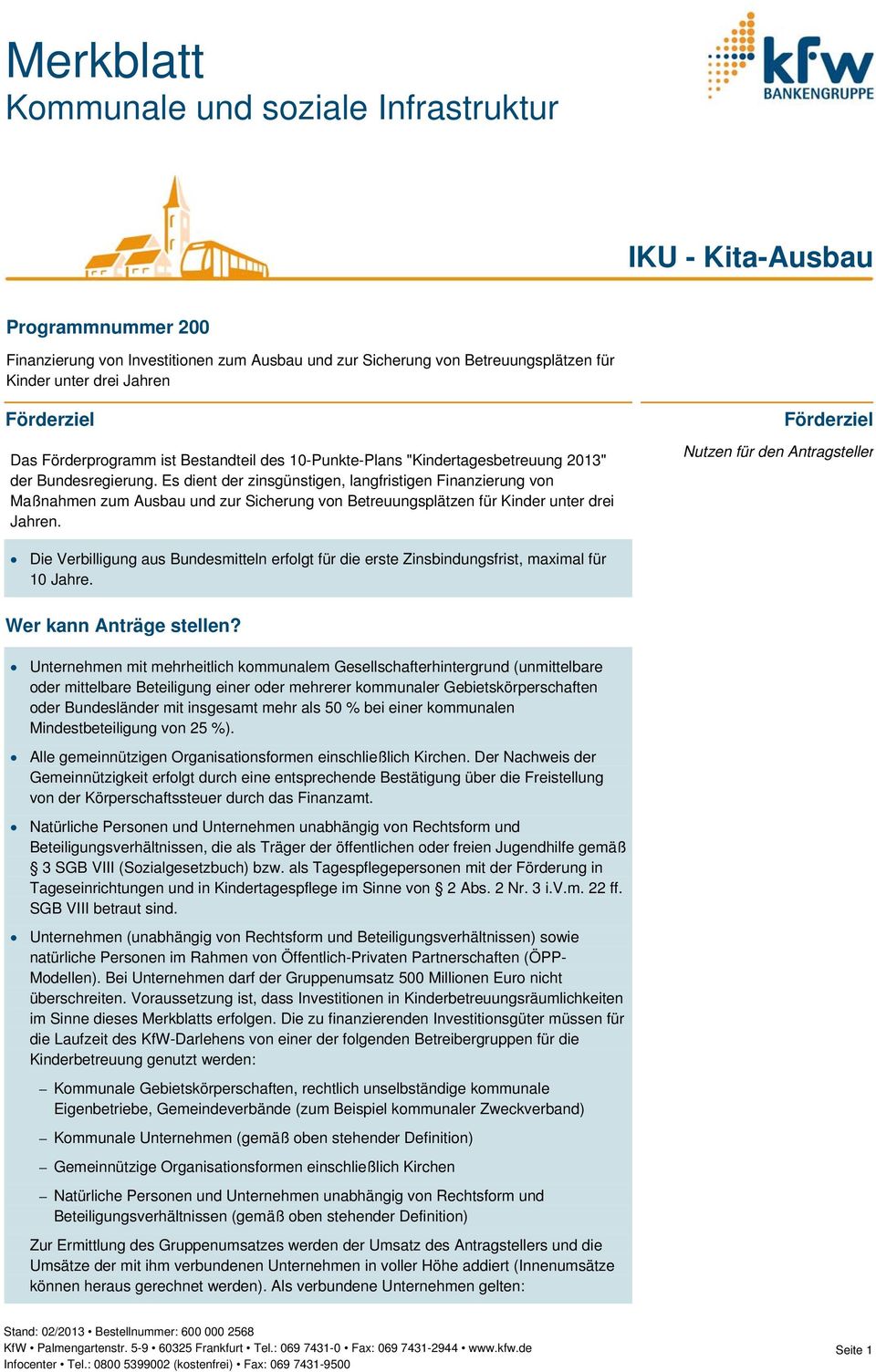 Förderziel Nutzen für den Antragsteller Die Verbilligung aus Bundesmitteln erfolgt für die erste Zinsbindungsfrist, maximal für 10 Jahre. Wer kann Anträge stellen?