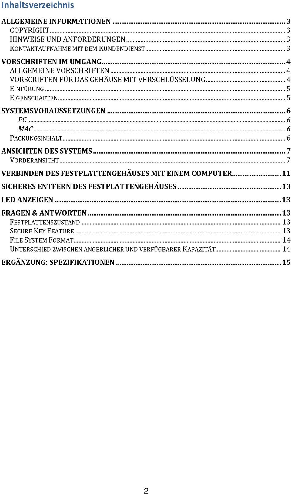 .. 6 ANSICHTEN DES SYSTEMS... 7 VORDERANSICHT... 7 VERBINDEN DES FESTPLATTENGEHÄUSES MIT EINEM COMPUTER...11 SICHERES ENTFERN DES FESTPLATTENGEHÄUSES...13 LED ANZEIGEN.