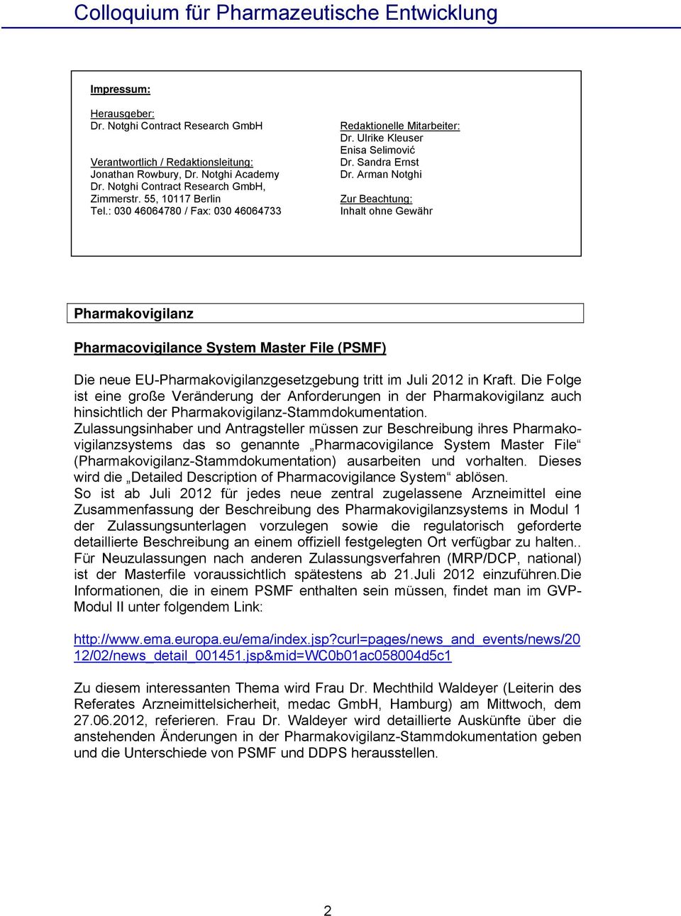 Arman Notghi Zur Beachtung: Inhalt ohne Gewähr Pharmakovigilanz Pharmacovigilance System Master File (PSMF) Die neue EU-Pharmakovigilanzgesetzgebung tritt im Juli 2012 in Kraft.