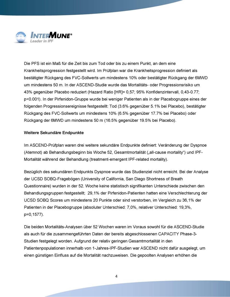 In der ASCEND-Studie wurde das Mortalitäts- oder Progressionsrisiko um 43% gegenüber Placebo reduziert (Hazard Ratio [HR]= 0,57; 95% Konfidenzintervall, 0,43-0.77; p<0.001).