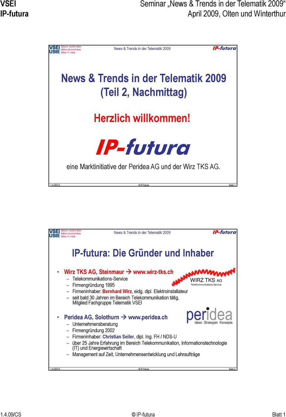 Elektroinstallateur seit bald 30 Jahren im Bereich Telekommunikation tätig, Mitglied Fachgruppe Telematik VSEI WIRZ TKS AG TeleKommunikations-Service Peridea AG, Solothurn www.peridea.