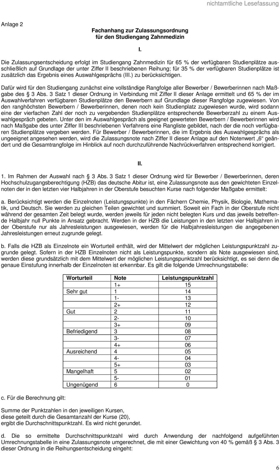 Studienplätze ist zusätzlich das Ergebnis eines Auswahlgesprächs (III.) zu berücksichtigen.