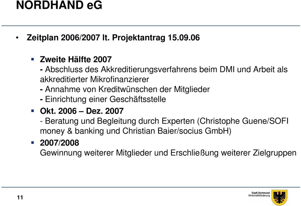 Mikrofinanzierer - Annahme von Kreditwünschen der Mitglieder - Einrichtung einer Geschäftsstelle Okt. 2006 Dez.