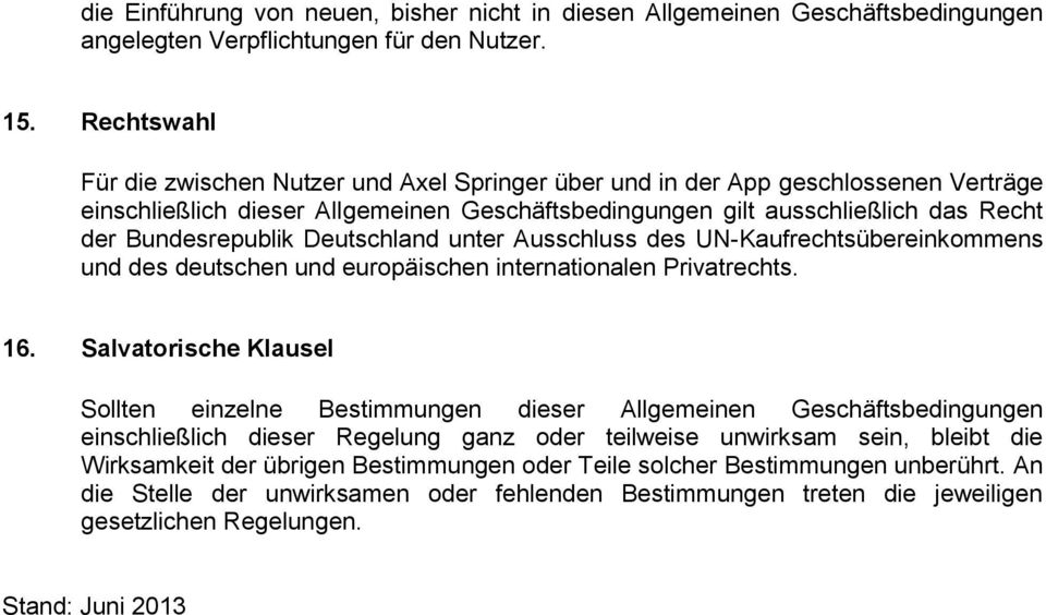 Deutschland unter Ausschluss des UN-Kaufrechtsübereinkommens und des deutschen und europäischen internationalen Privatrechts. 16.