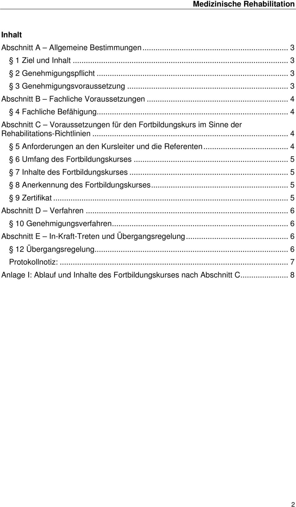 .. 4 5 Anforderungen an den Kursleiter und die Referenten... 4 6 Umfang des Fortbildungskurses... 5 7 Inhalte des Fortbildungskurses... 5 8 Anerkennung des Fortbildungskurses.