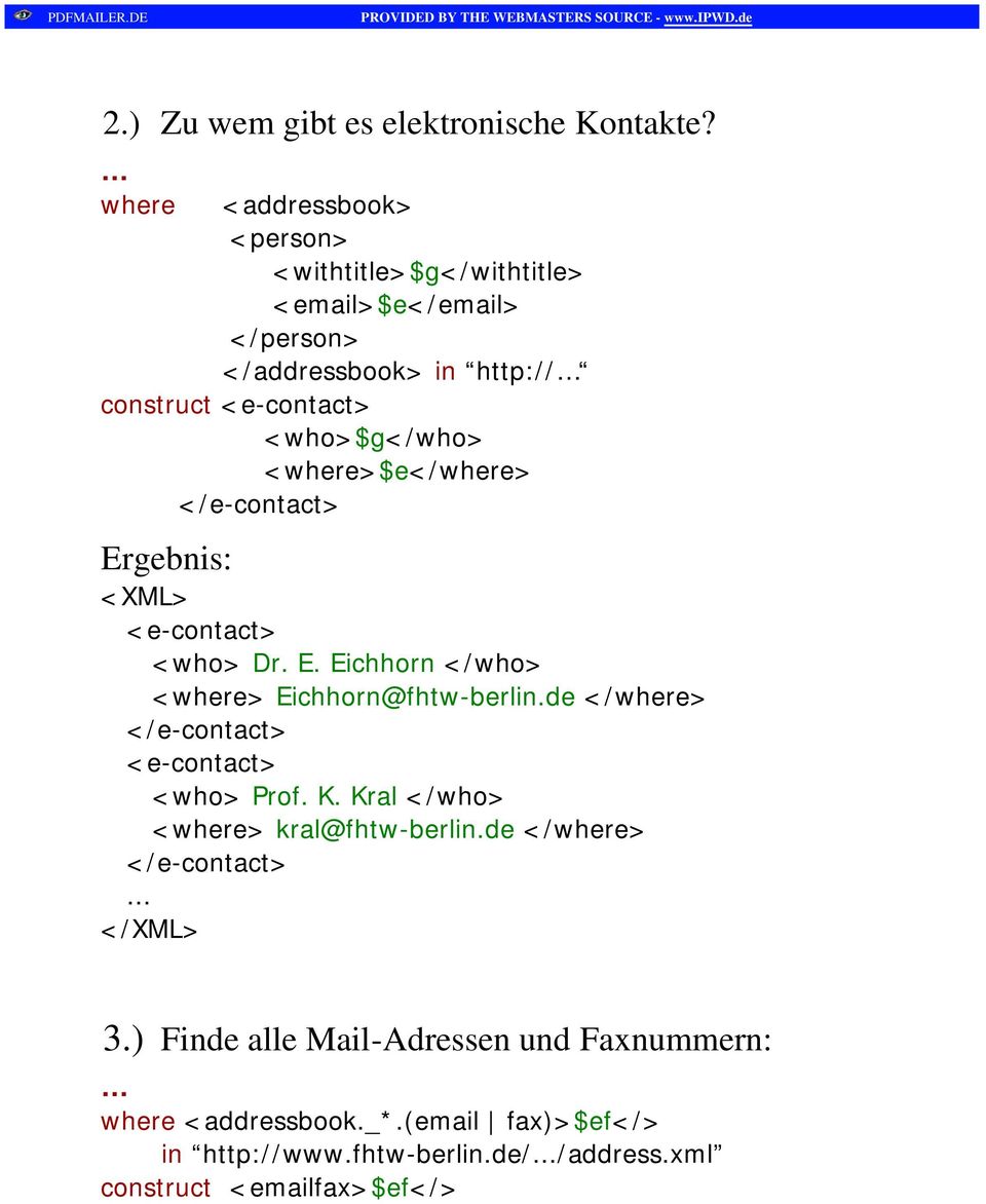 <where>$e</where> </e-contact> Ergebnis: <XML> <e-contact> <who> Dr. E. Eichhorn </who> <where> Eichhorn@fhtw-berlin.