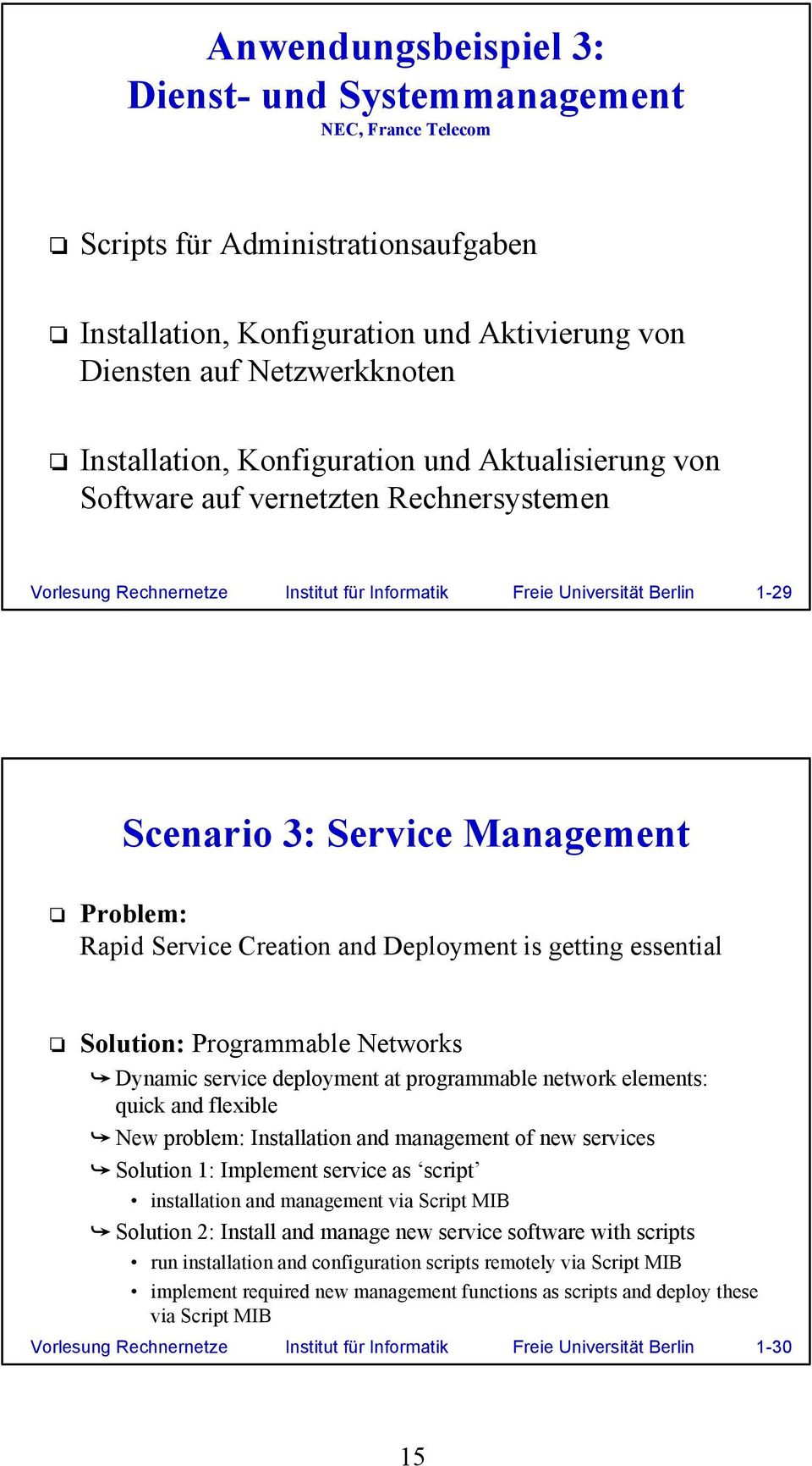 Service Creation and Deployment is getting essential Solution: Programmable Networks Dynamic service deployment at programmable network elements: quick and flexible New problem: Installation and