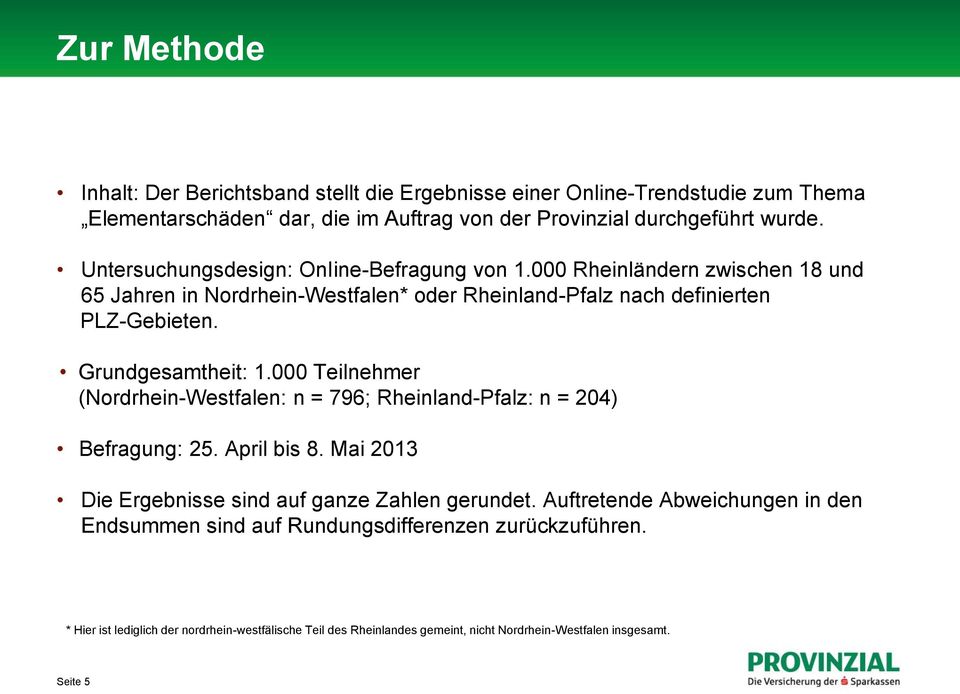 000 Teilnehmer (Nordrhein-Westfalen: n = 796; Rheinland-Pfalz: n = 204) Befragung: 25. April bis 8. Mai 2013 Die Ergebnisse sind auf ganze Zahlen gerundet.
