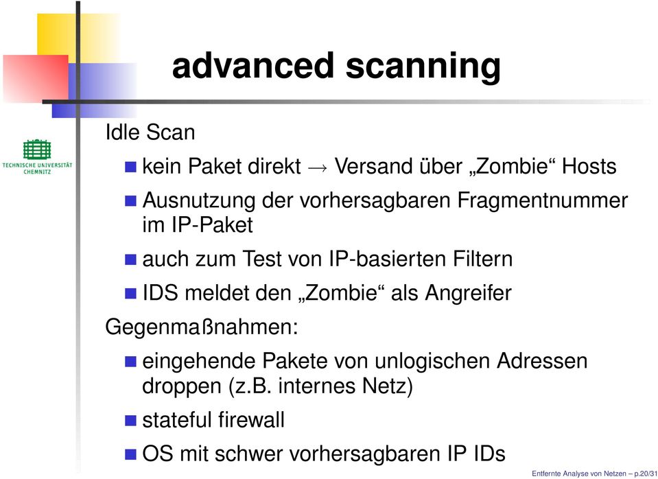Zombie als Angreifer Gegenmaßnahmen: eingehende Pakete von unlogischen Adressen droppen (z.b.