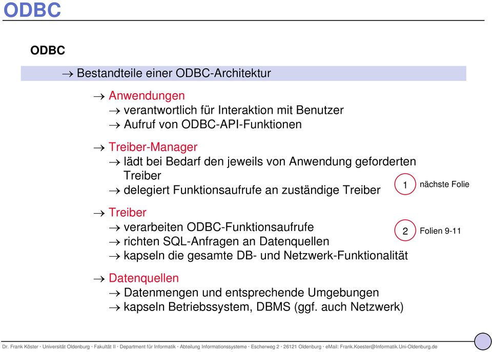 zuständige Treiber nächste Folie Treiber verarbeiten ODBC-Funktionsaufrufe 2 richten SQL-Anfragen an Datenquellen kapseln die