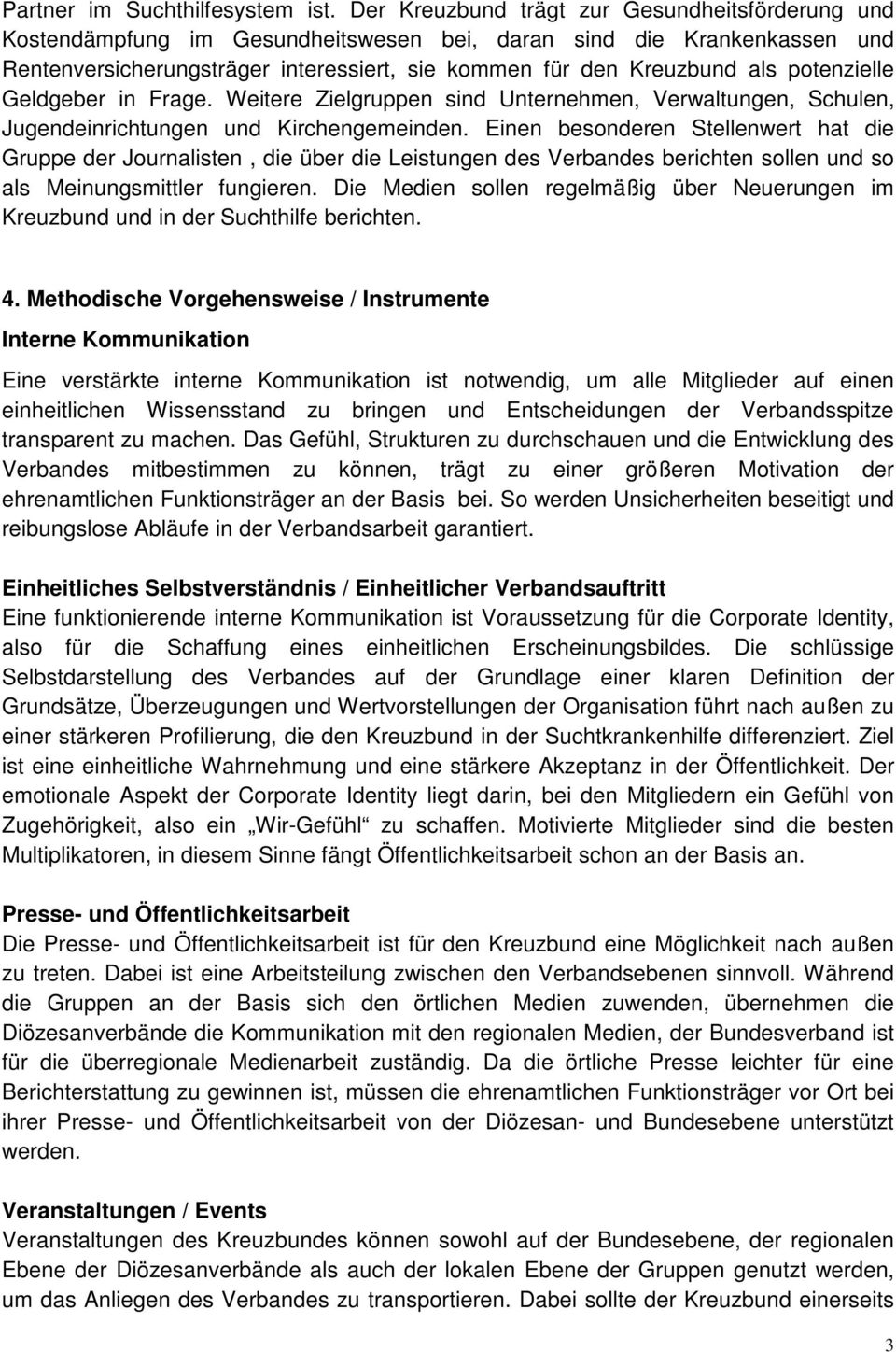 potenzielle Geldgeber in Frage. Weitere Zielgruppen sind Unternehmen, Verwaltungen, Schulen, Jugendeinrichtungen und Kirchengemeinden.