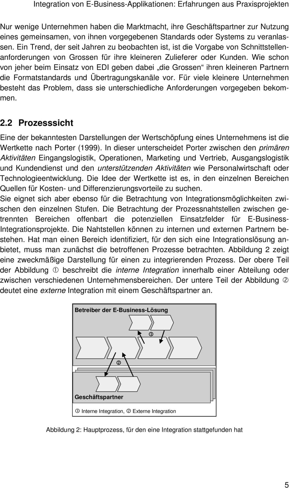 Wie schon von jeher beim Einsatz von EDI geben dabei die Grossen ihren kleineren Partnern die Formatstandards und Übertragungskanäle vor.