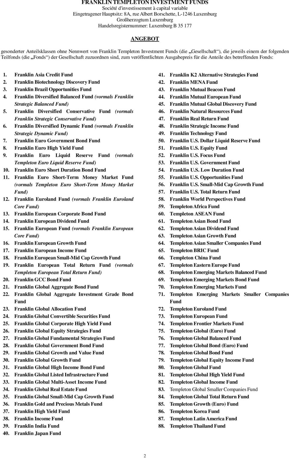 Gesellschaft zuzuordnen sind, zum veröffentlichten Ausgabepreis für die Anteile des betreffenden Fonds: 1. Franklin Asia Credit Fund 2. Franklin Biotechnology Discovery Fund 3.