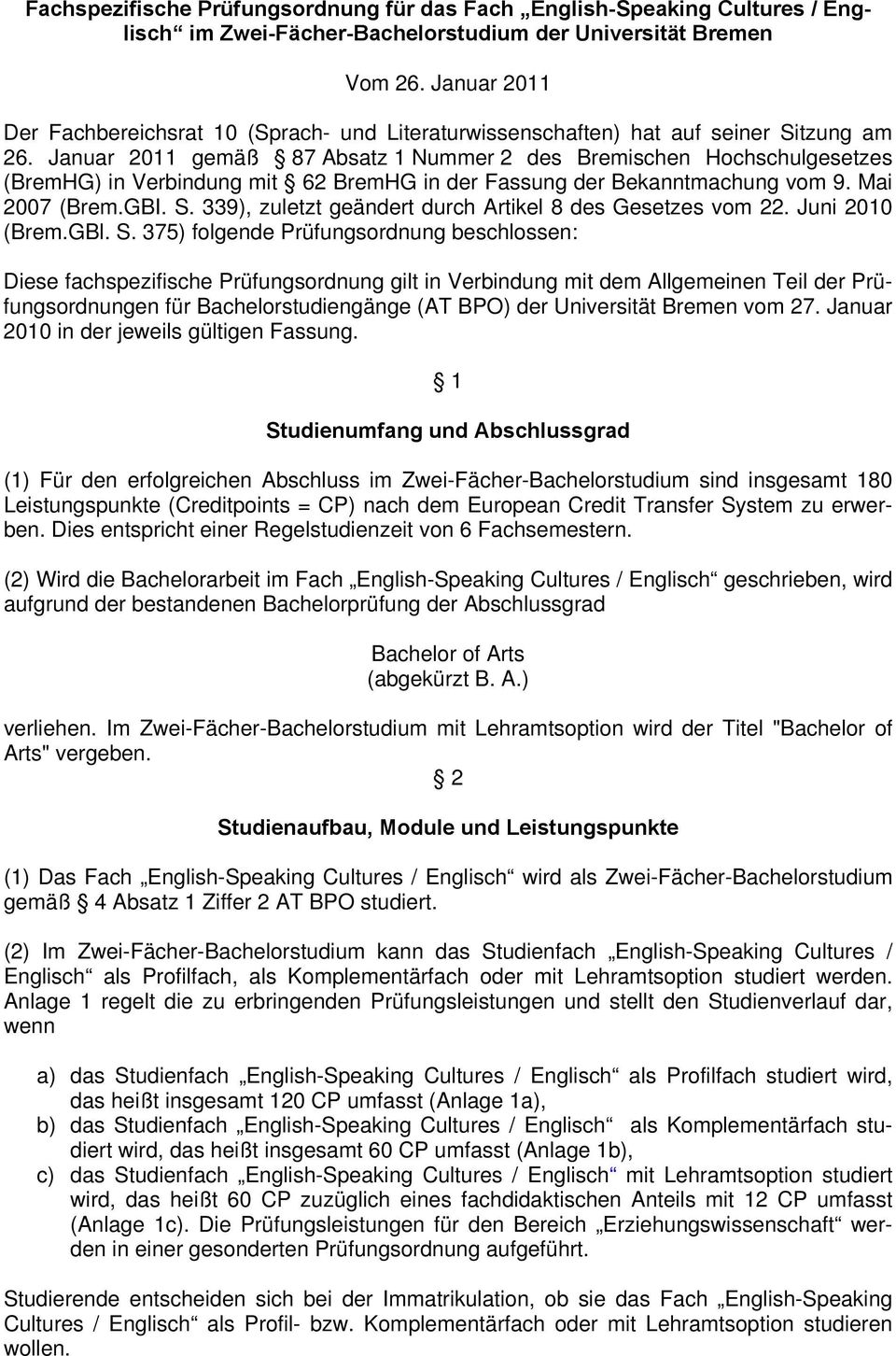 Januar 2011 gemäß 87 Absatz 1 Nummer 2 des Bremischen Hochschulgesetzes (BremHG) in Verbindung mit 62 BremHG in der Fassung der Bekanntmachung vom 9. Mai 2007 (Brem.GBI. S.