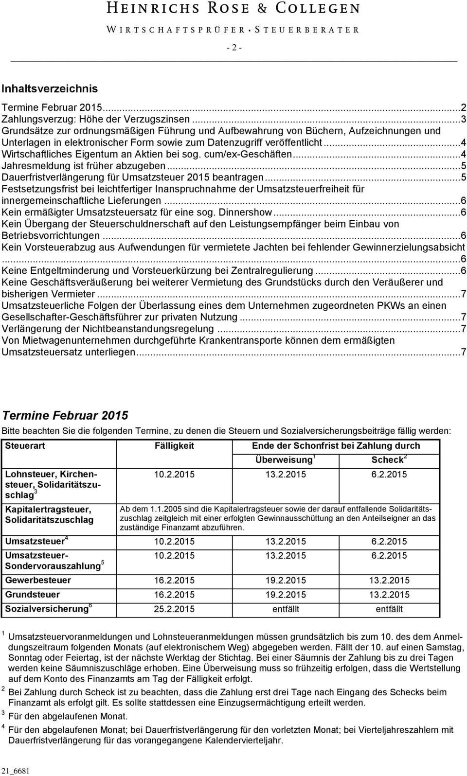 .. 4 Wirtschaftliches Eigentum an Aktien bei sog. cum/ex-geschäften... 4 Jahresmeldung ist früher abzugeben... 5 Dauerfristverlängerung für Umsatzsteuer 2015 beantragen.
