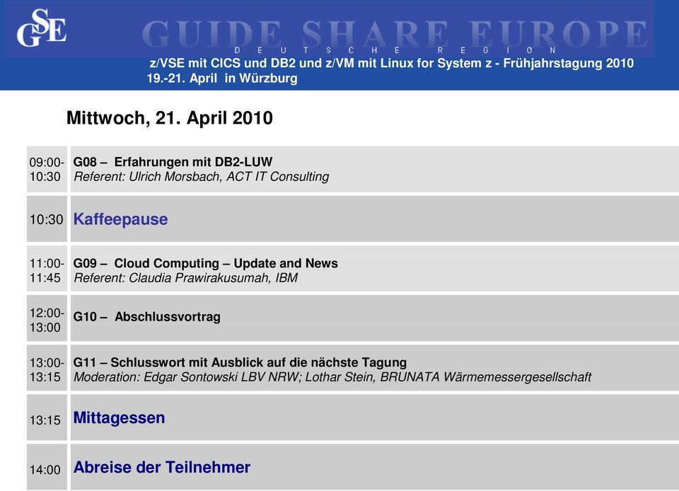 Kaffeepause 11:00-11:45 12:00- - 13:15 G09 Cloud Computing Update and News Referent: Claudia