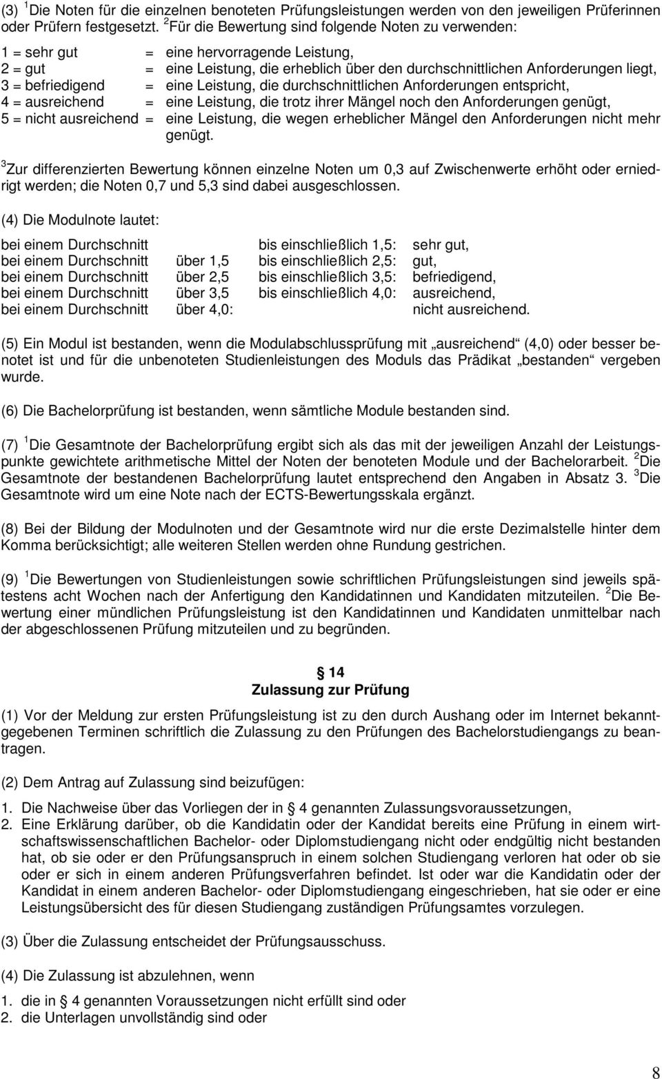 befriedigend = eine Leistung, die durchschnittlichen Anforderungen entspricht, 4 = ausreichend = eine Leistung, die trotz ihrer Mängel noch den Anforderungen genügt, 5 = nicht ausreichend = eine