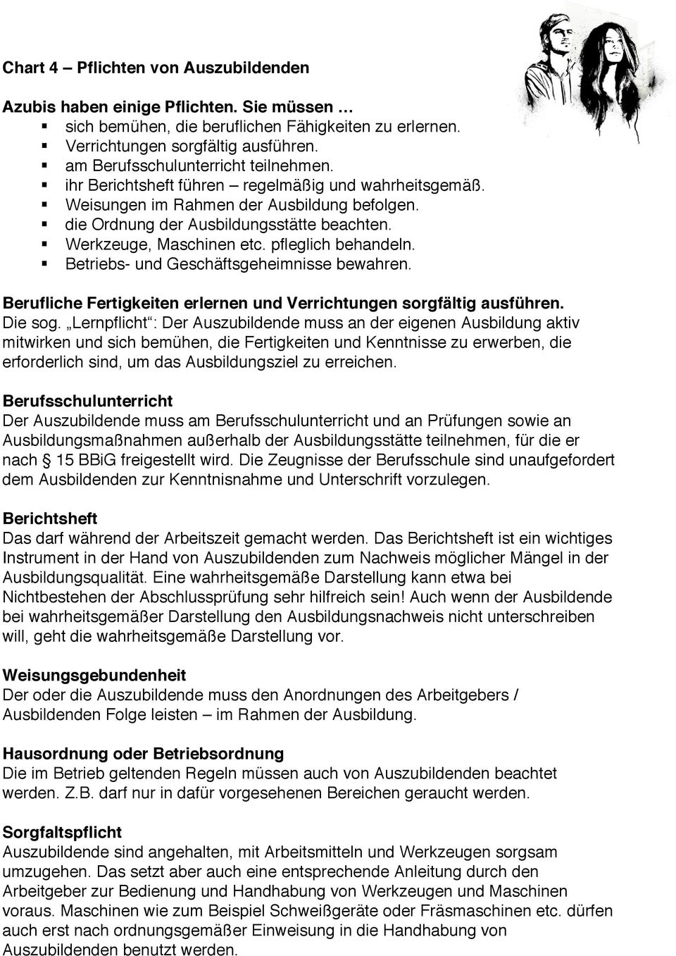 Werkzeuge, Maschinen etc. pfleglich behandeln. Betriebs- und Geschäftsgeheimnisse bewahren. Berufliche Fertigkeiten erlernen und Verrichtungen sorgfältig ausführen. Die sog.