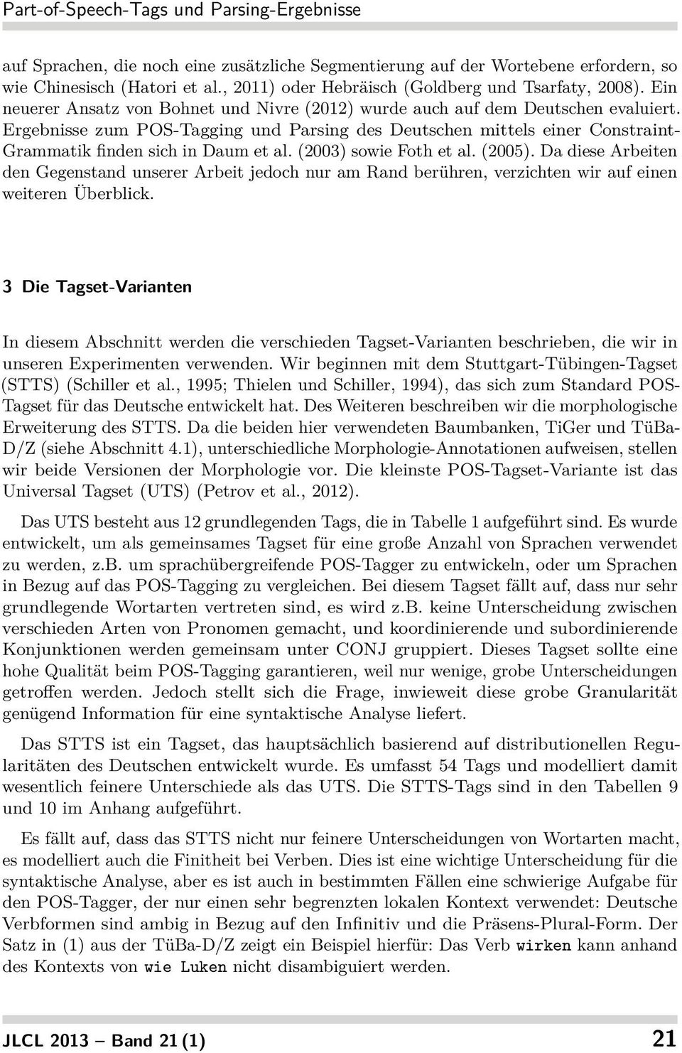 Ergebnisse zum POS-Tagging und Parsing des Deutschen mittels einer Constraint- Grammatik finden sich in Daum et al. (2003) sowie Foth et al. (2005).