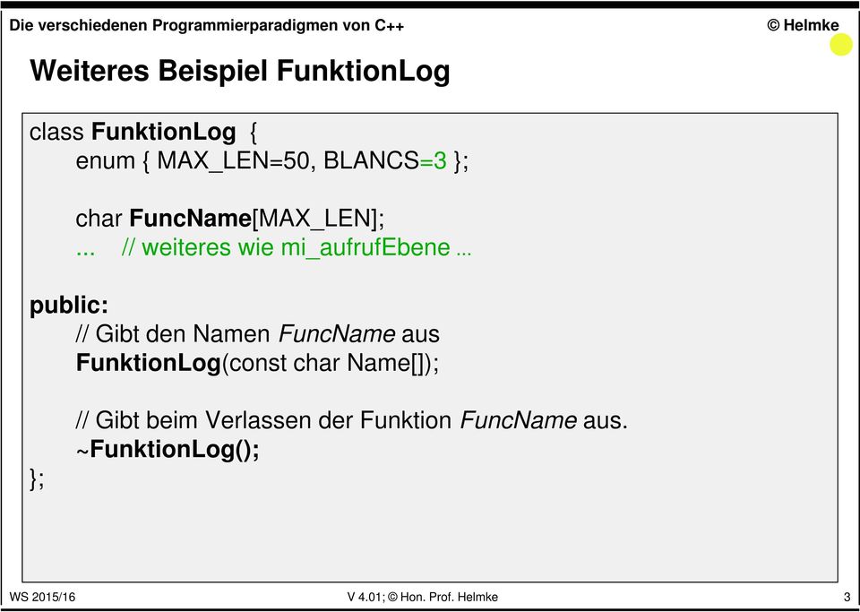 .. public: // Gibt den Namen FuncName aus FunktionLog(const char Name[]); ;