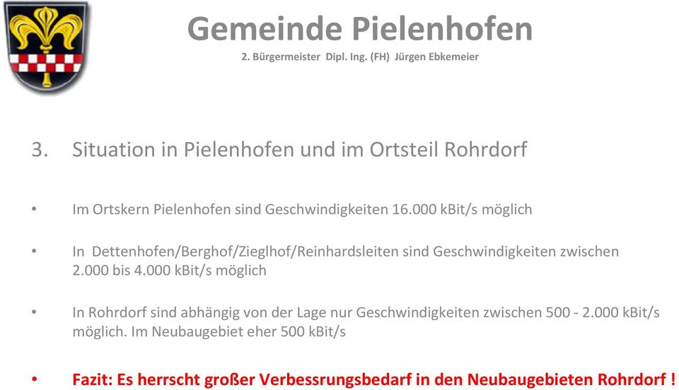 000 bis 4.000 kbit/s möglich In Rohrdorf sind abhängig von der Lage nur Geschwindigkeiten zwischen 500-2.