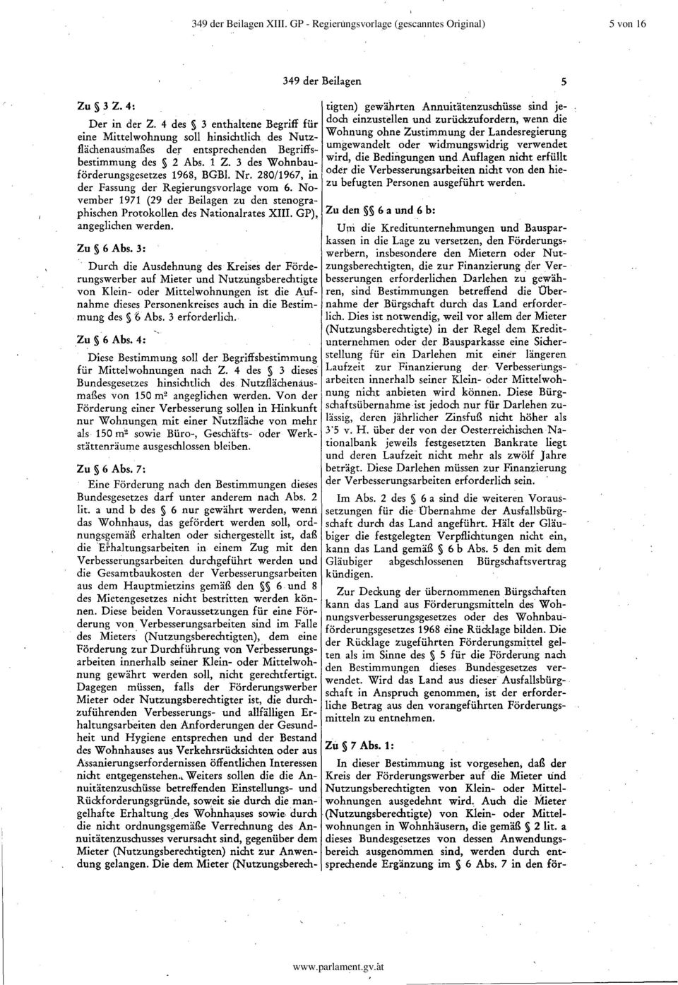 280/1967, in der Fassung der Regierungsvorlage vom 6. November 1971 (29 der Beilagen zu den stenographischen Protokollen des Nationalrates XIII. GP), angeglichen werden. Zu 6 Abs.